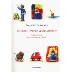 Mówię i śpiewam świadomie Podręcznik so nauki emisji głosu Bogumiła Tarasewicz