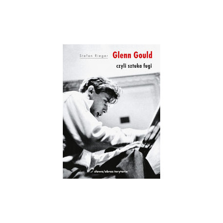 Glenn Gould czyli sztuka fugi  Rieger Stefan