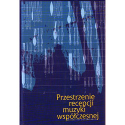 Barbara Literska, Rafał Ciesielski Przestrzenie recepcji muzyki współczesnej