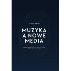 Andrzej Mądro, MUZYKA A NOWE MEDIA. POLSKA TWÓRCZOŚĆ ELEKTROAKUSTYCZNA PRZEŁOMU XX I XXI WIEKU