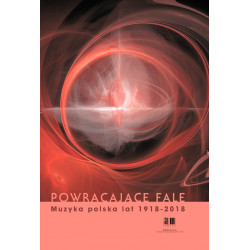 Powracające fale. Muzyka polska lat 1918-2018  Marta Szoka