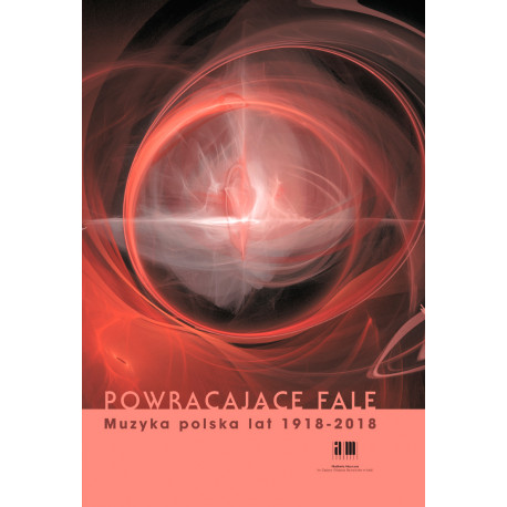 Powracające fale. Muzyka polska lat 1918-2018  Marta Szoka