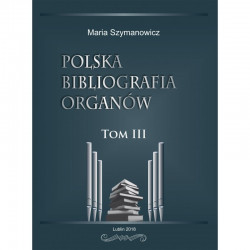 Maria Szymanowicz, "Polska bibliografia organów Tom III"