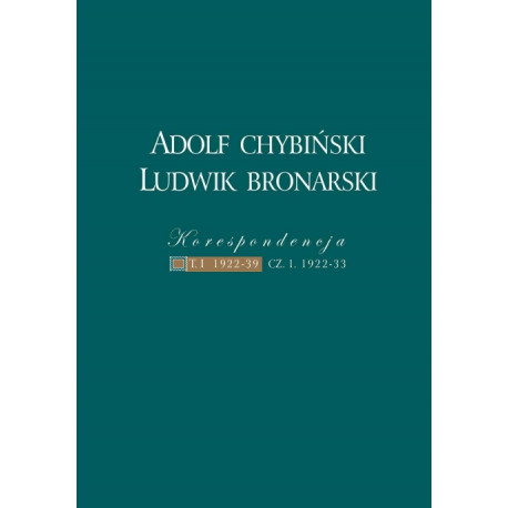Adolf Chybiński – Ludwik Bronarski. KORESPONDENCJA
