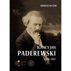 Ignacy Jan Paderewski 1860-1941 Mariusz Olczak