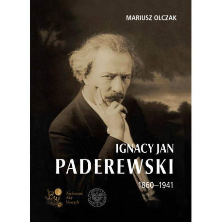 Ignacy Jan Paderewski 1860-1941 Mariusz Olczak