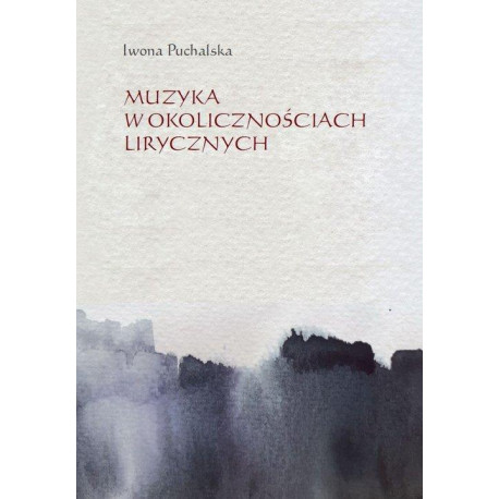 Muzyka w okolicznościach lirycznych  Iwona Puchalska