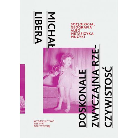 Doskonale zwyczajna rzeczywistość. Michał Libera.