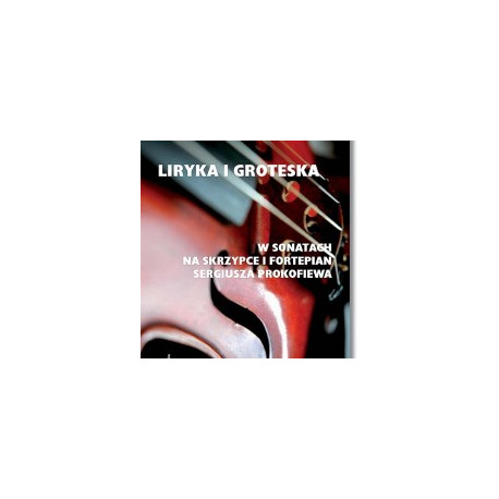 Liryka i groteska w sonatach na skrzypce i fortepian Sergiusza Prokofiewa E.Pachucka-Mazurek