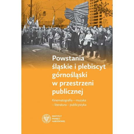 Powstania śląskie i plebiscyt órnośląski w przestrzeni publicznej