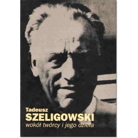 Tadeusz Szeligowsk Wokół twórcy i jegi dzieła.
