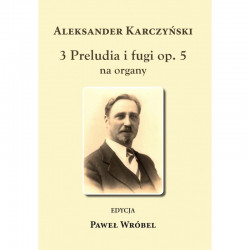 3 preludia i fugi op. 5 na organy Aleksander Karczyński