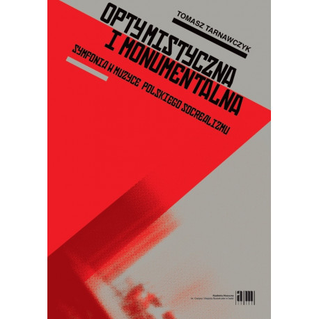 Optymistyczna i monumentalna. Symfonia w muzyce polskiego socrealizmu . T.Tarnawczyk
