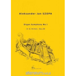 Organ Symphomy no. 1 in G Minor, op. 20 Aleksander Jan Szopa