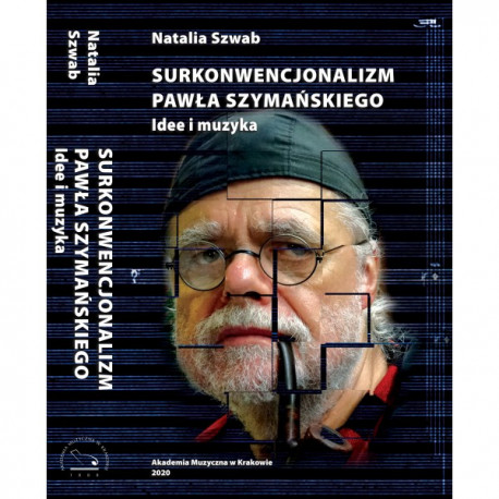 Natalia Szwab SURKONWENCJONALIZM PAWŁA SZYMAŃSKIEGO. IDEE I MUZYKA