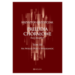 Preludia chorałowe na organy T3  Na wielki Post i Wielkanoc Krzysztof Grzeszczak