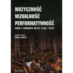 Muzyczność Wizualność Performatywność Studoa z pogranicza muzyki, filmu i teatru