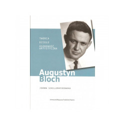 Augustyn Bloch Twórca, dzieło, osobowośc artystyczna