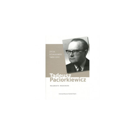 Tadeusz Paciorkiewicz życie, działaność, twórczość