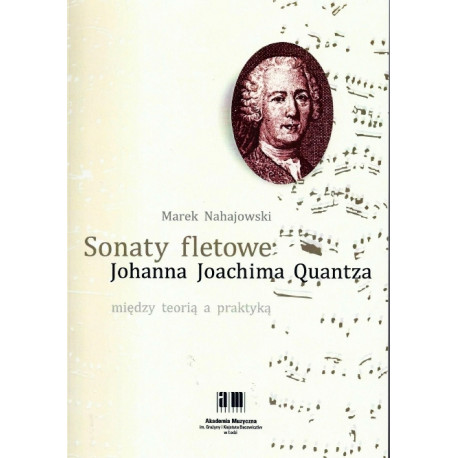 Sonaty fletowe Johanna Joachima Quantza Miedzy teoria a praktyką Marek Nahajowski