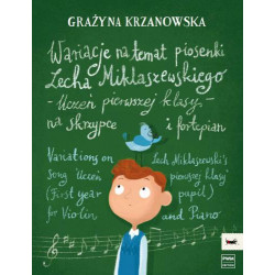 G. Krzanowska  Wariacje na temat piosenki Lecha Miklaszewskiego - Uczeń pierwszej klasy na skrzypce i fortepian