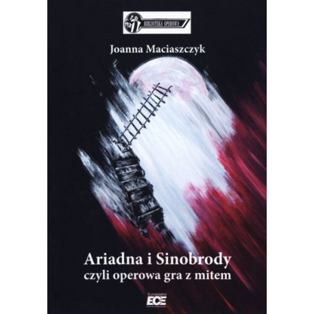 Ariadna i Sinobrody czyli operowa gra z mitem Joanna Maciaszczyk