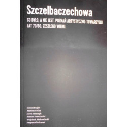 Szczelbaczechowa Co było, a nie jest. Poznań artystyczno-towarzyski lat 70/80