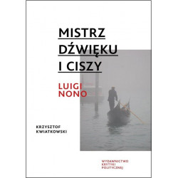 Mistrz dźwieku i ciszy Luigi  Nono Krzysztof Kwiatkowski
