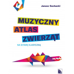 Muzyczny atlas zwierząt na gitarę klasyczną Janusz Sochnacki