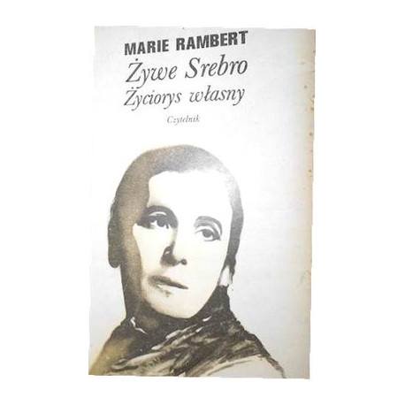 Żywe srebro. Życiorys własny. Marie Rambert