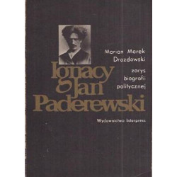 Ignacy Jan Paderwski Zarys piografii politycznej Marian Marek Drozdowskl