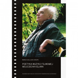 Poetyka muzyki filmowej Wojciecha Kilara Maria Wilczek Krupa