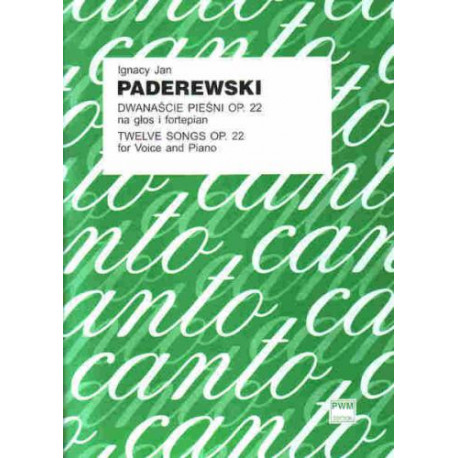 Dwanaście pieśni op. 22 na głos i fortepian Ignacy Jan Paderewski