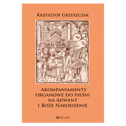Akompaniamenty organowe do pieśni na Adwent i Boże Narodzenie Krzysztof Grzeszczak