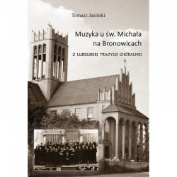 Muzyka u św. Michała na Bronowicach z lubelskiej tradycji chóralnej Tomasz Jasiński