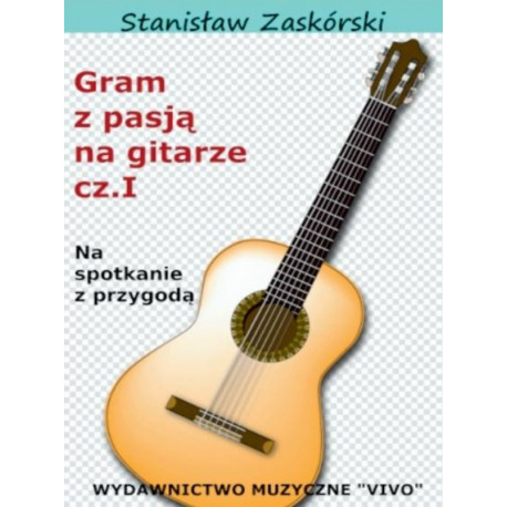 Gram z pasją na gitarze cz.1 Na spotkanie z przygodą Stanisław Zaskórki