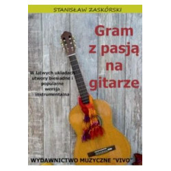 Gram z pasją na gitarze W łatwych układach utwory biesiadne i popularne Stanisław Zaskórski