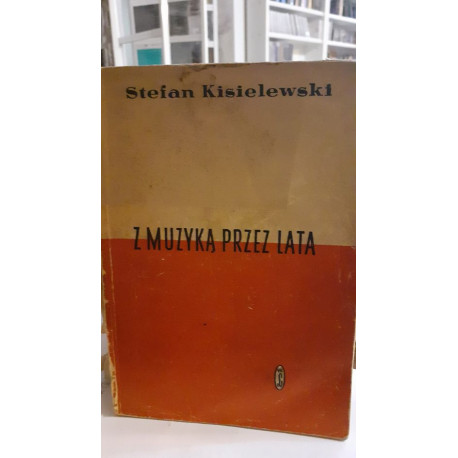 Z muzyką przez lata Stefan Kisielewski