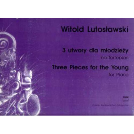 Trzy utwory dla młodzieży na fortepian Witokd Lutosławski