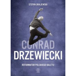 Konrad Drzewiecki - reformator polskiego baletu. Stefan Drajewski