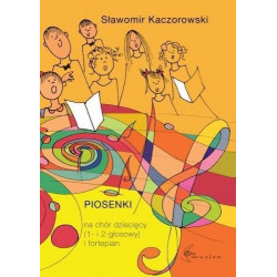 Piosenki na chór dziecięcy 1 i 2 głosowy i fortepian Sławomir Kaczorowski