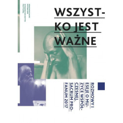 Wszystko jest ważne Rozmowy i eseje o muzyce współczesnej