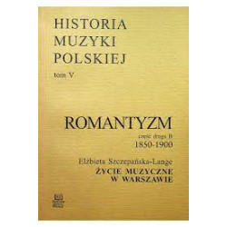 Elżbieta Szczepańska-Lange Romantyzm Życie muzyczne w Warszawie 1850 - 1900