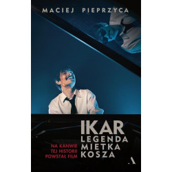 Ikar. Legenda Mietka Kosza. Maciej Pieprzyca.