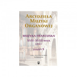"Arcydzieła muzyki organowe Zeszyt 9  Muzyka francuska XVII-XVIII w. Część 1       ",