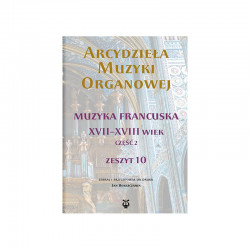 Arcydzieła muzyki organowej Zeszyt 10  Muzyka francuska XVII-XVIII w. Część 2