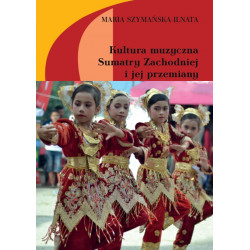 Kultura muzyczna Sumatry Zachodniej i jej przemiany Maria Szymańska - Ilnata