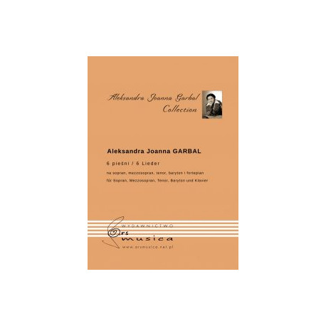 Aleksandra Joanna Garbal  6 pieśni na sopran, mezzosopran, tenor, baryton i fortepian