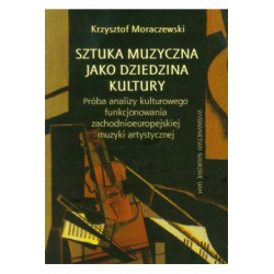 Sztuka muzyczna jako dziedzina kultury Krzysztof Moraczewski