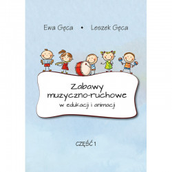 Ewa Gęca, Leszek Gęca, "Zabawy muzyczno-ruchowe w edukacji i animacji, część 1"